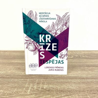 Krīzes iespējas. Meditācija kā dzīves līdzsvarošanas māksla