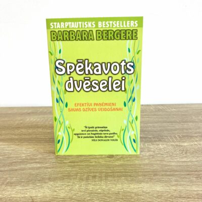 Spēkavots dvēselei. Efektīvi paņēmieni savas dzīves veidošanai